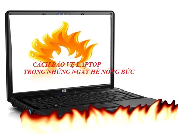 CÁCH BẢO VỆ LAPTOP TRONG NHỮNG NGÀY HÈ NÓNG BỨC
