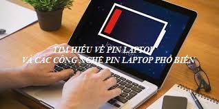 TIM HIỂU VỀ PIN LAPTOP VÀ CÁC CÔNG NGHỆ PIN LAPTOP PHỔ BIẾN