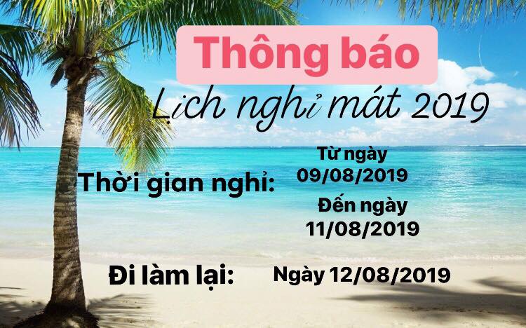 THÔNG BÁO LỊCH NGHỈ MÁT HÈ CỦA CÔNG TY NĂM 2019 NGÀY 09/08/2019 _11/08/2019