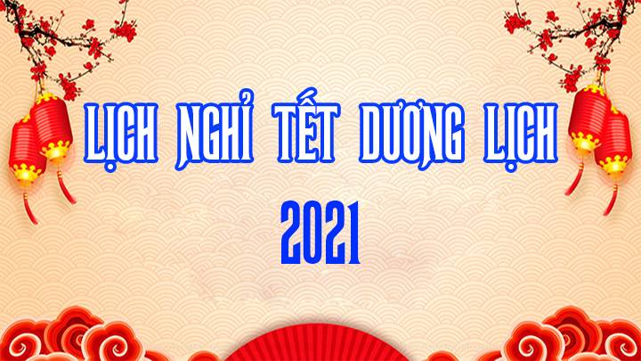 LỊCH NGHỈ TẾT DƯƠNG LỊCH 2021